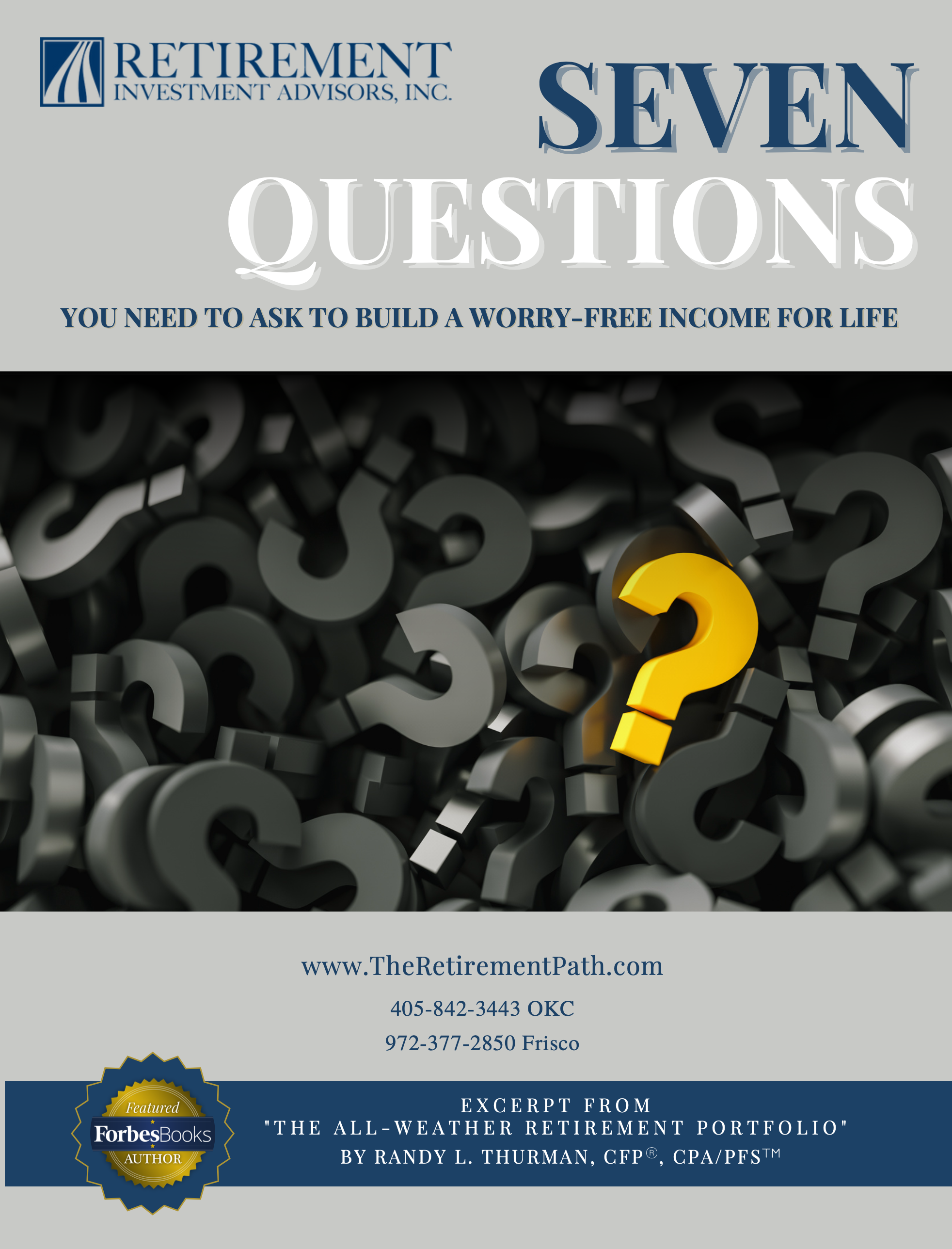 Cover image for Retirement Investment Advisors, Inc.'s E-Book with the title of “Seven Questions You Need to Ask to Build a Worry-Free Income for Life.” The image shows a standout yellow question mark among a pile of dark gray ones. Contact details and a ForbesBooks Author badge appear at the bottom along with a credit for an excerpt from “The All-Weather Retirement Portfolio” by Randy L. Thurman.